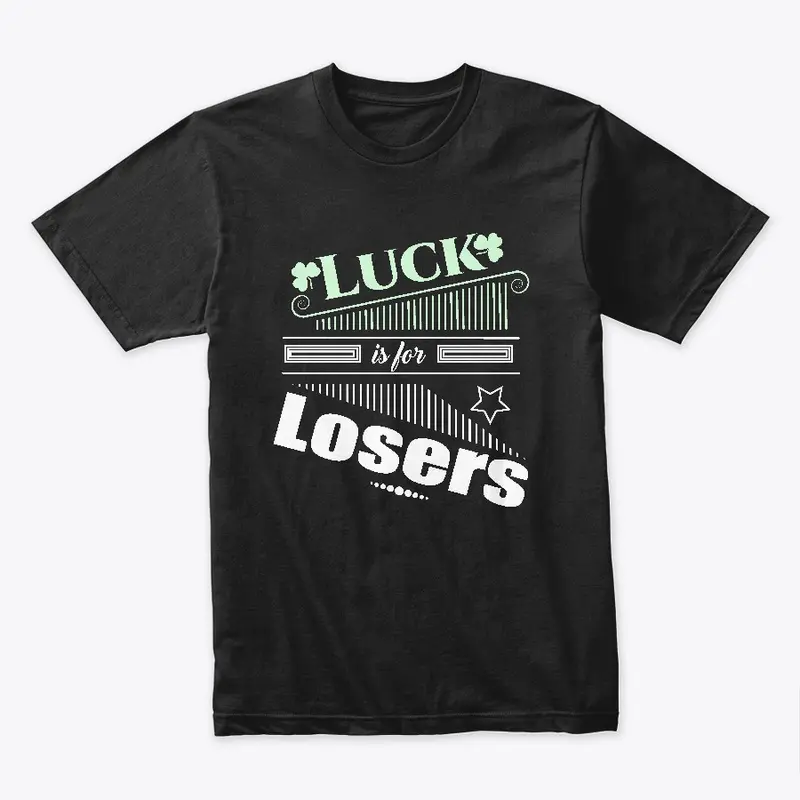 Luck is for Losers